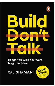 Build Don’t Talk: Things You Wish You Were Taught in School